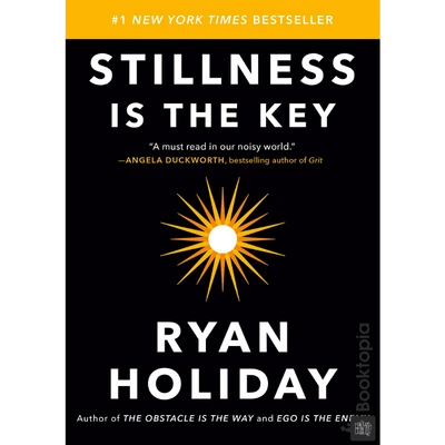 Stillness Is The Key by Ryan Holiday