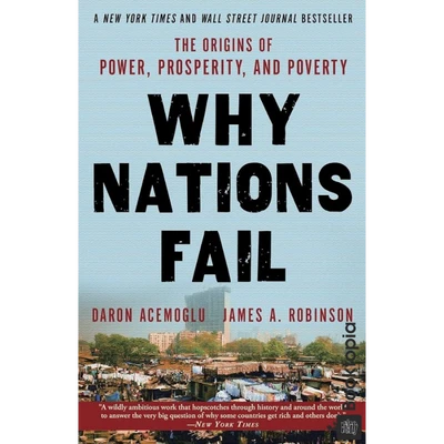 Why Nations Fail: The Origins Of Power, Prosperity And Poverty by Daron Acemoglu and James Robinson