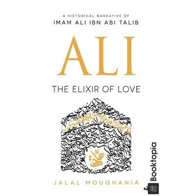 Ali: The Elixir of Love by Jalal Moughania