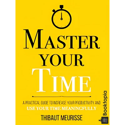 Master Your Time by Thibaut Meurisse
