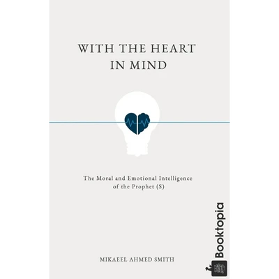With the Heart in Mind by Mikaeel Ahmed Smith
