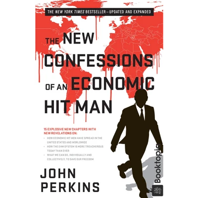The New Confessions Of An Economic Hit Man by John Perkins