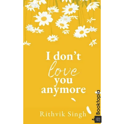 I Dont Love You Anymore by Rithvik Singh