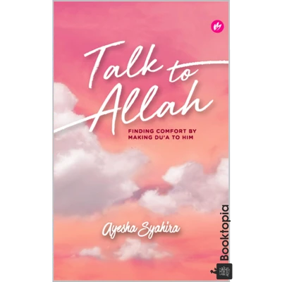 Talk To Allah: Finding Comfort By Making Dua To Him by Ayesha Syahira