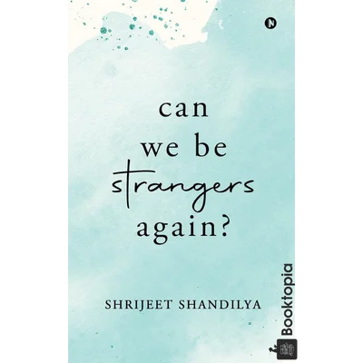 Can We Be Strangers Again? by Shrijeet Shandilya