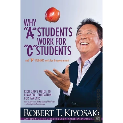 Why A Students Work For C Students by Robert Kiyosaki