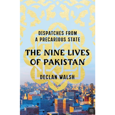 The Nine Lives of Pakistan by Declan Walsh