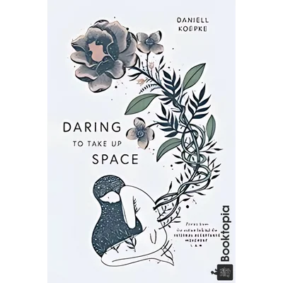 Daring To Take Up Space by Daniell Koepke