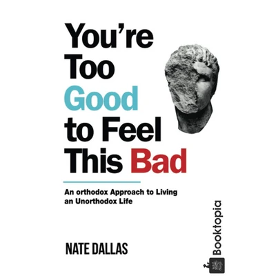 Youre Too Good to Feel This Bad by Nate Dallas