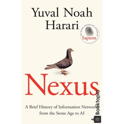 Nexus: A Brief History of Information Networks from the Stone Age to AI by Yuval Noah Harari