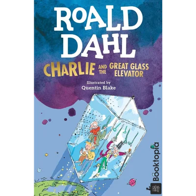 Charlie And The Great Glass Elevator by Roald Dahl