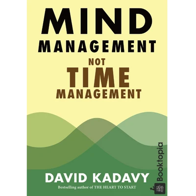 Mind Management, Not Time Management by David Kadavy
