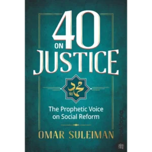 40 on Justice: The Prophetic Voice on Social Reform by Omar Suleiman