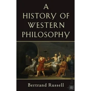 A History Of Western Philosophy by Bertrand Russell