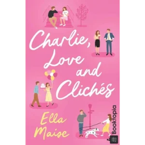 Charlie, Love and Cliches by Ella Maise