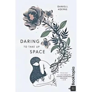 Daring To Take Up Space by Daniell Koepke