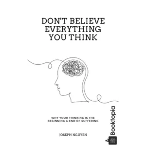 Dont Believe Everything You Think by Joseph Nguyen