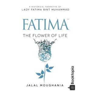 Fatima: The Flower of Life by Jalal Moughania