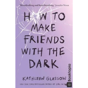 How to Make Friends with the Dark by Kathleen Glasgow