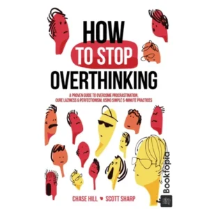 How to Stop Overthinking by Chase Hill  Scott Sharp