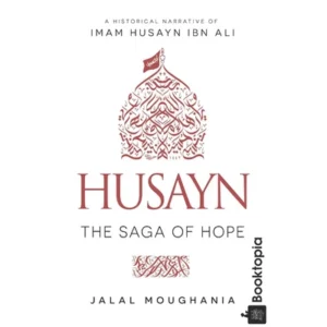 Husayn: The Saga of Hope by Jalal Moughania