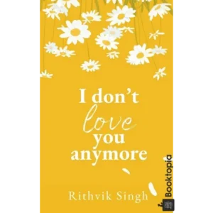 I Dont Love You Anymore by Rithvik Singh