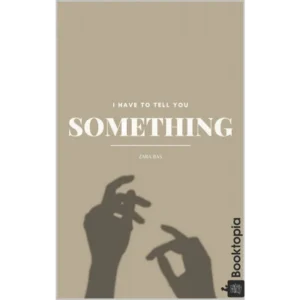 I Have to Tell You Something by Zara Bas