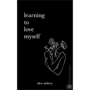 Learning To Love Myself by Alex Aubrey
