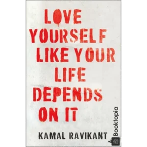 Love Yourself Like Your Life Depends on It by Kamal Ravikant