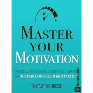 Master Your Motivation by Thibaut Meurisse