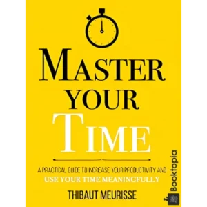 Master Your Time by Thibaut Meurisse