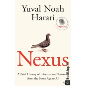 Nexus: A Brief History of Information Networks from the Stone Age to AI by Yuval Noah Harari