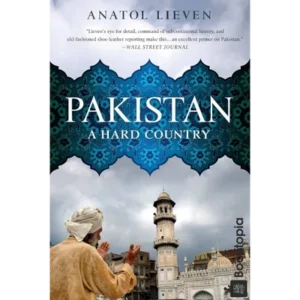 Pakistan: A Hard Country by Anatol Lieven
