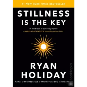 Stillness Is The Key by Ryan Holiday