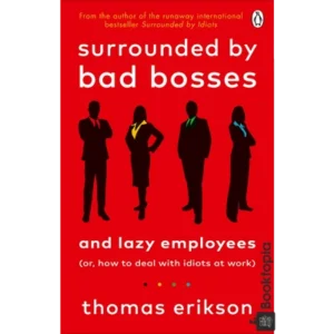 Surrounded by Bad Bosses And Lazy Employees by Thomas Erikson