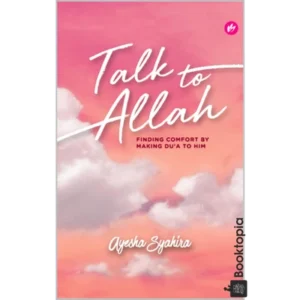 Talk To Allah: Finding Comfort By Making Dua To Him by Ayesha Syahira