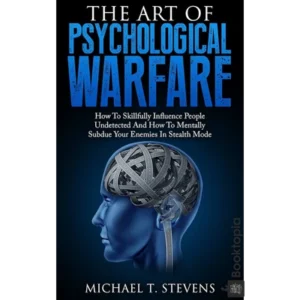 The Art of Psychological Warfare by Michael T. Stevens