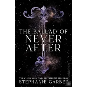 The Ballad of Never After by Stephanie Garber