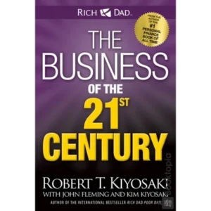 The Business Of The 21st Century by Kim  Robert Kiyosaki