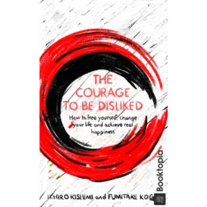The Courage To Be Disliked by Fumitake Koga  Ichiro Kishimi