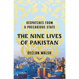 The Nine Lives of Pakistan by Declan Walsh