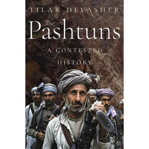 The Pashtuns: A Contested History by Tilak Devasher