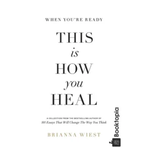 When Youre Ready, This Is How You Heal by Brianna Wiest