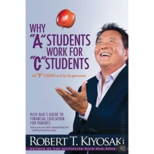 Why A Students Work For C Students by Robert Kiyosaki