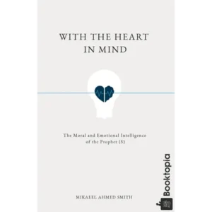 With the Heart in Mind by Mikaeel Ahmed Smith