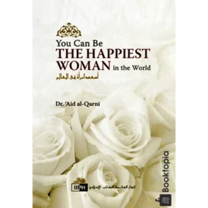 You Can Be the Happiest Woman in the World by Aid al-Qarni