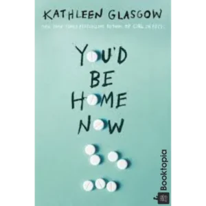Youd Be Home Now by Kathleen Glasgow