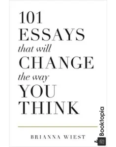 101 Essays That Will Change the Way You Think by Brianna Wiest