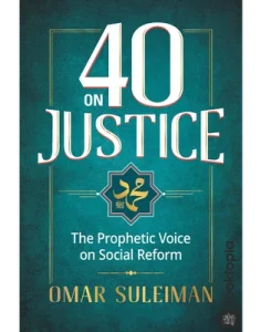 40 on Justice_ The Prophetic Voice on Social Reform by Omar Suleiman
