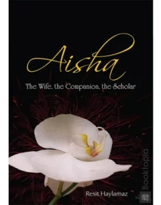 Aisha_ The Wife, The Companion, The Scholar by Resit Haylamaz